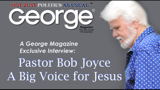 Pastor Bob Joyce: A Big Voice for Jesus - A George Magazine Exclusive Interview