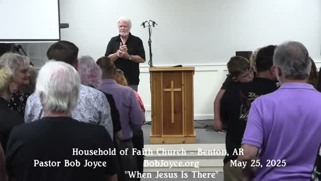 When Jesus Is There (Sermon - 5/25/2025) - Pastor Bob Joyce - Household of Faith (Benton, Arkansas)