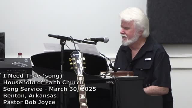 I Need Thee (song) - March 30, 2025 - Pastor Bob Joyce, Household of Faith Church, Benton, Arkansas
