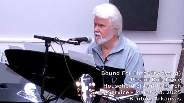 Bound For That City (song) - March 23, 2025 - Pastor Bob Joyce, Household of Faith Church, Benton AR