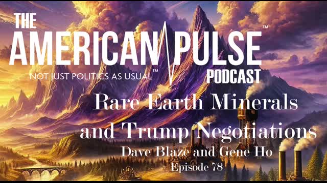 Rare Earth Minerals and Trump I American Pulse Podcast - Episode 78