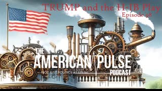Trump and the H1B Visa Play | American Pulse Podcast Episode 98
