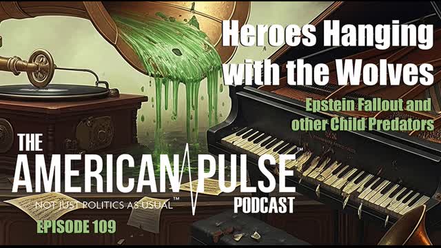 MAGA Influencers Vs. The Truth, Heroes Hanging with the Wolves: The American Pulse Podcast, Episode 109