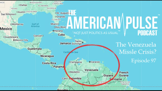 The Venezuela Missile Crisis? | American Pulse Podcast Episode 97
