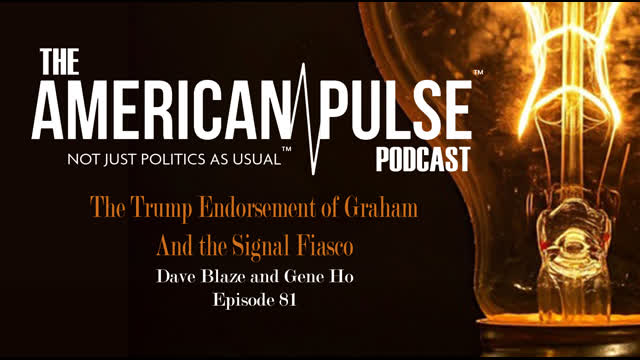 Signal Situation and The Trump Endorsement of Graham | American Pulse Podcast - Episode 81