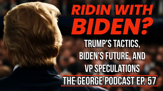 Trump's Tactics, Biden's Future, and VP Speculations - The George Podcast Episode 57