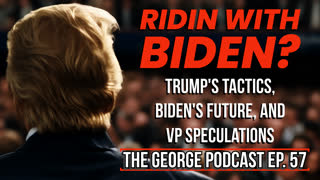 Trump's Tactics, Biden's Future, and VP Speculations - The George Podcast Episode 57