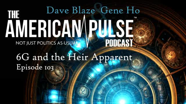 6G and the Trump Heir Apparent | American Pulse Podcast Episode 103
