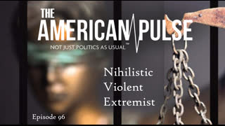 Nihilistic Violent Extremist | American Pulse Podcast Episode 96