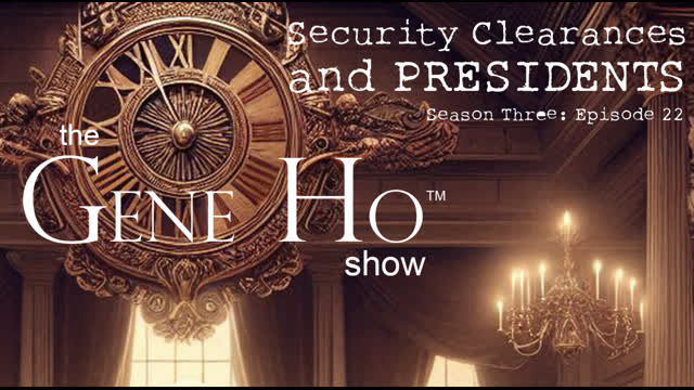 Security Clearances and Presidents | The Gene Ho Show, Season 3 - Episode 22