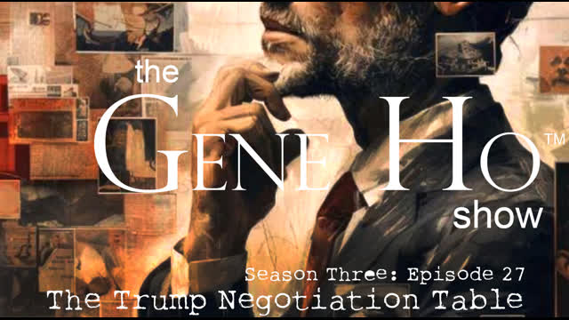 The Trump Negotiation Table | The Gene Ho Show, Season 3 - Episode 27
