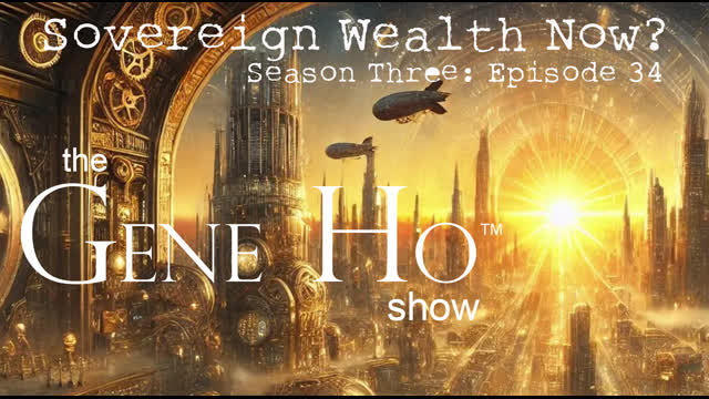 Sovereign Wealth Now? | The Gene Ho Show, Season 3, Episode 34