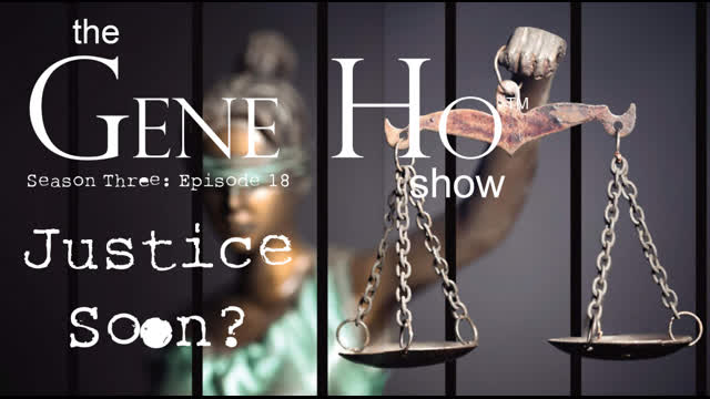 Justice Soon? | The Gene Ho Show, Season 3 - Episode 18