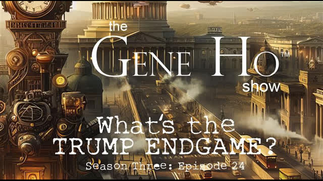 What's the Trump Endgame? | The Gene Ho Show, Season 3 - Episode 24