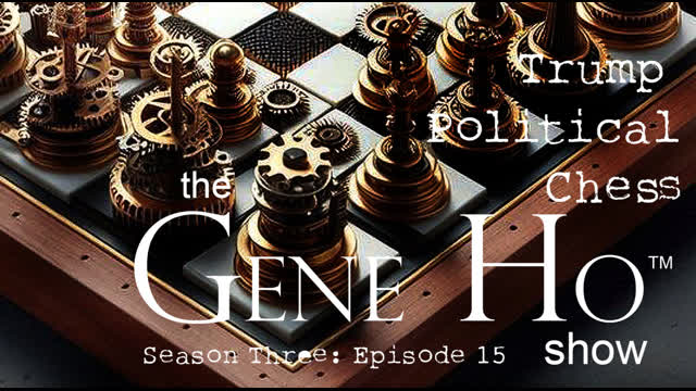 Trump Political Chess | The Gene Ho Show, Season 3 - Episode 15