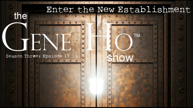 Enter the New Establishment? | The Gene Ho Show, Season 3 - Episode 17