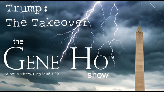 Trump: The Takeover | The Gene Ho Show, Season 3 - Episode 20