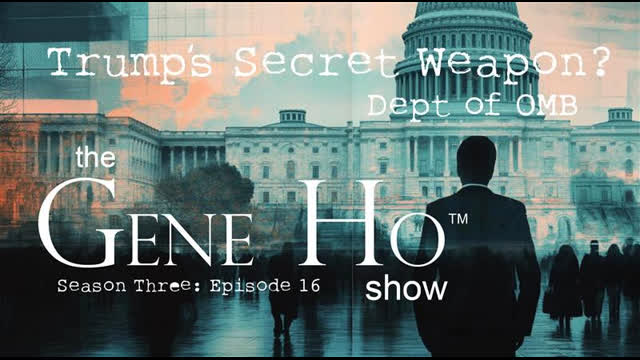Dept of OMB: Trump's Secret Weapon? | The Gene Ho Show, Season 3 - Episode 16