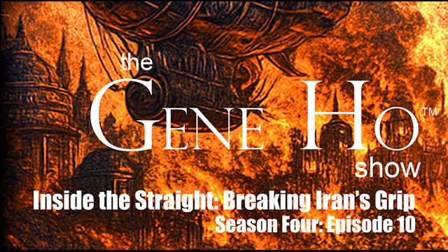 Inside the Straight Breaking Iran's Grip. The Gene Ho Show, Season 4 Ep. 10