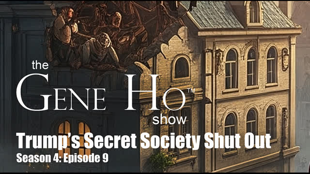 Trump's Secret Society Shut Out. The Gene Ho Show Season 4 Episode 9